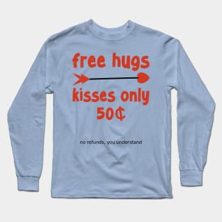 Free Hugs, kisses are 50 cents Long Sleeve T-Shirt